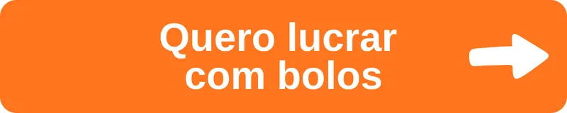 Quero lucrar com bolos e aprender a transformar cada bolo em uma oportunidade de lucro